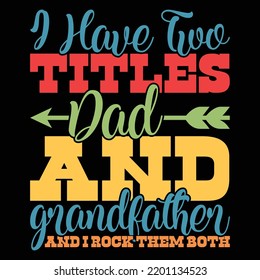 I Have Two Titles Dad And Grandfather And I Rock Them Both, Fathers Day Special, Grandparents Day, I Have Two Title Dad, Father And Child, Granddad Fathers Unique Design Illustration Art