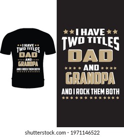 I have two titles dad and grandpa and I rock them both t shirt design vector. Typography father t shirt design. Father's day t shirt design.