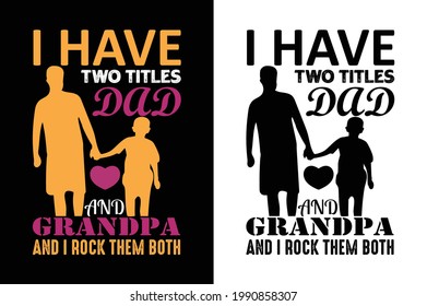 i have two titles dad and grandpa and I rock them both t-shirt. father day's t-shirt. dad t-shirt design