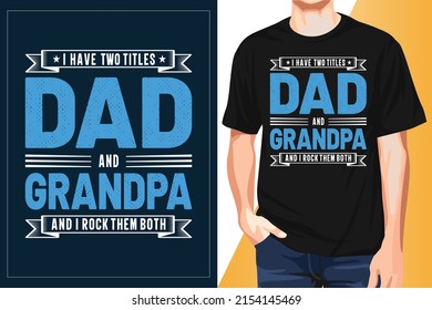 I Have Two Titles Dad And Grandpa I Rock Them Both T-Shirt