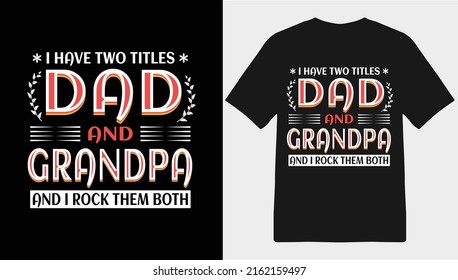 I have two titles Dad and Grandpa, Typography T-shirt Design, Father's Day T-shirt