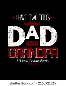 I Have Two Titles Dad And Grandpa I Rock Them Both typography T-Shirt