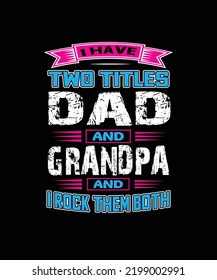 I have two titles dad and grandpa and i rock them both