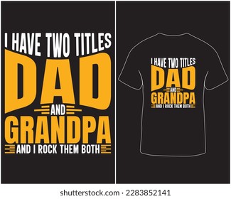 I have two titles dad and grandpa and I rock them both typography vector t-shirt design