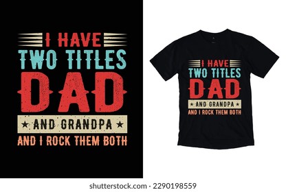 I have two titles dad and grandpa and I rock them both quote vintage father's day typography t-shirt design, Father's day t-shirt design, Dad t-shirt design