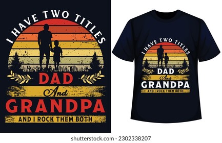 I HAVE TWO TITLES DAD AND GRANDPA AND I ROCK THEM BOTH. FATHER DAY t-shirt design 