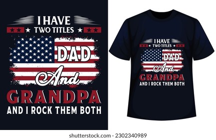 I HAVE TWO TITLES DAD AND GRANDPA AND I ROCK THEM BOTH. FATHER DAY t-shirt design 