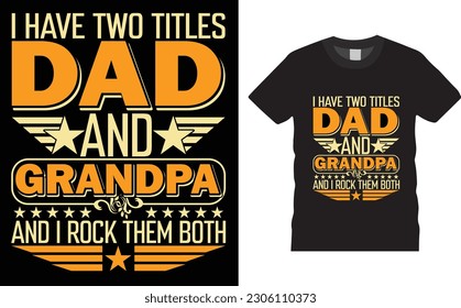 I Have Two Titles Dad And Grandpa I Rock Them Both Father's Day, Vector, Graphic, 
Typography, t-shirt  design. father's day Unique t-shirt  design.
