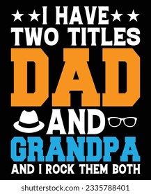 I Have Two Titles Dad And Grandpa And I Rock Them Both T-shirt Print Template