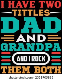 I have two titles dad and grandpa and i rock them both t-shirt design