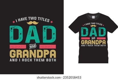 I have two titles dad and grandpa and i rock them both t-shirt design