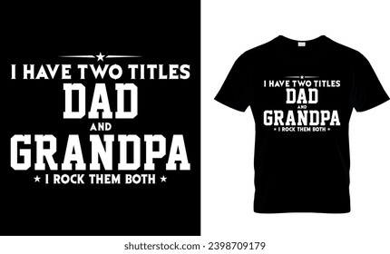 I Have Two Titles Dad And Grandpa I Rock Them Both T-Shirt
