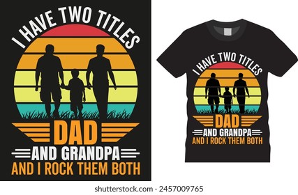 I have two titles dad and grandpa and i rock them both, fathers day typography t-shirt design vector template. fathers day funny quote and design ready for holiday poster, print, banner, pod, 