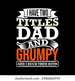 I Have Two Titles Dad And Grumpy And I Rock Them Both, Father Day Graphic Greeting, I Like Grandpa, Two Titles Dad, Dad And Grumpy Vintage Illustration Graphic Tee Clothing