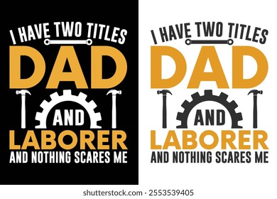 I have two titles dad and laborer and nothing scares me