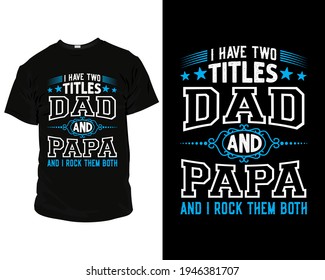 I have two titles dad and papa and I rock them both, T-Shirt, Pillow, Mug, posters, greeting cards, etc, Design template vector