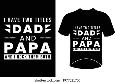 I have two titles dad and papa father's day typography quotes