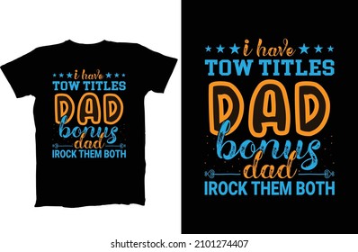 I have two titles dad and papa and i rock them both Dad to be shirts, Father's Funny T- Shirt