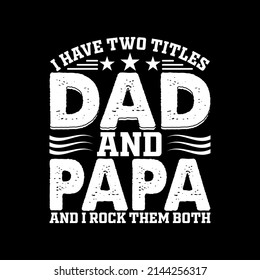 I Have Two Titles Dad and Papa And I Rock Them Both t-shirt for Father day