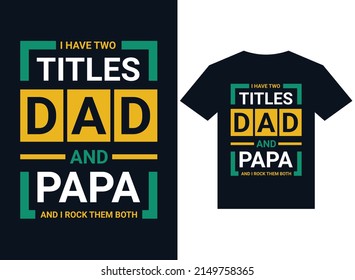 I have two titles dad and papa and rock them both t-shirt design typography vector illustration files for printing ready