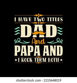 I Have Two Titles Dad And Papa and I Rock Them Both Father day t-shirt