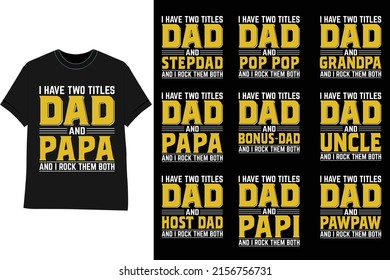 I Have Two Titles Dad and Papa, Stepdad, pop pop, Grandpa, Bonusdad, Uncle Father day vector t shirt design