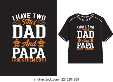 I have two titles dad and papa i rock them both T-Shirt Design