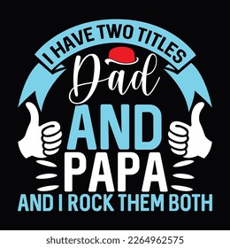 I Have Two Titles Dad And Papa And I Rock Them Both Father day Cute Father Lovely Father  Greeting Card T Shirt Design