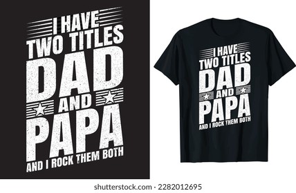 I Have Two Titles Dad And Papa And I Rock Them Both T-shirt design, Grandpa, Dad And Grandpa, Dad Lover Saying Vector Illustration Father's day, Father's day SVG, Father's day PNG, Father's day