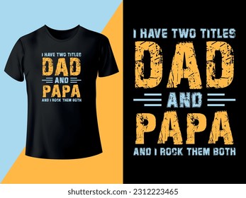 I Have Two Titles Dad and Papa and I Rock Them Both - T-shirt Design