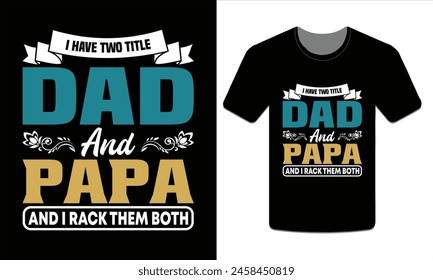 I have two titles Dad and Papa and I rack them both, PAPA T-SHIRT DESIGN VECTOR ART ILLUSTRATION