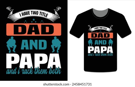 I have two titles Dad and Papa and I rack them both, PAPA T-SHIRT DESIGN VECTOR ART ILLUSTRATION