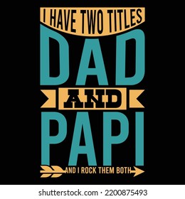 I Have Two Titles Dad And Papi And I Rock Them Both, Happiness Gift For Dad, Titles Dad, Father's Day Gift Calligraphy Vintage Style Design, Dad And Papi Vector Illustration