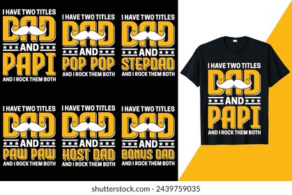 I HAVE TWO TITLES DAD AND PAPI, POP-POP, STEPDAD, PAW-PAW, HOST DAD, BONUS DAD T-shirt Design