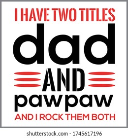 i have two titles dad and pawpaw and i rock them both, gift t-shirt