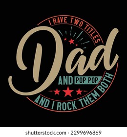 i have two titles dad and pop pop and i rock them both, abstract dad gift shirt, fathers quotes design