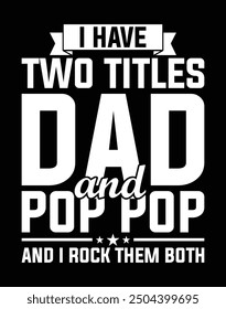 I have two titles dad and pop pop and I rock them both
