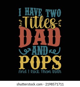 I Have Two Titles Dad And Pops And I Rock Them Both, Best Dad Ever, Father And Son, Happy Father's Day Apparel