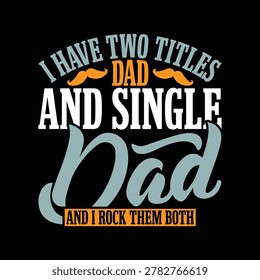 I Have Two Titles Dad And Single Dad And I Rock Them Both, Fathers Day Gift Greeting, Heart Love Dad Lover Graphic Illustration Design