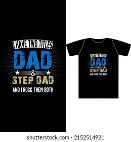 i have two titles dad and step dad and i rock them both
Design For Father’s Day. Quotes Daddy Birthday, Or Any Day.