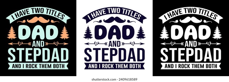 I have two titles dad and step dad and I rock them both typography t-shirt design, Fathers day t-shirt design bundle