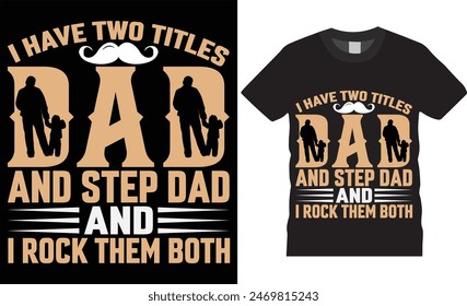 I have two titles dad and step dad and i rock them both.happy fathers day typography vector t shirt design. T-shirt Design template for Fathers day. Father day Retro, Typography, Vintage t-shirt.