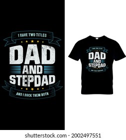 I have two titles Dad and Stepdad and I rock them both t shirt