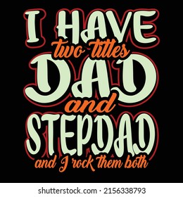 I have two titles dad and stepdad and I rock them both t shirt design