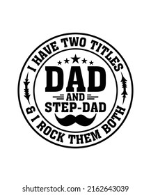 I Have Two Titles Dad And Step-Dad and I Rock Them Both Vector, Happy Fathers Day Dad Beards T-shirts