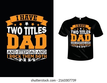 I Have Two Titles Dad And Stepdad And I Rock Them Both Fathers day T shirt design typography lettering merchandise design