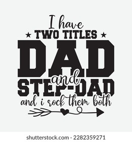 I Have Two Titles Dad And Step-Dad Shirt Gift Father's Day