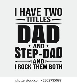 I Have Two Titles Dad And Step-Dad Father's Day T-Shirt Gift