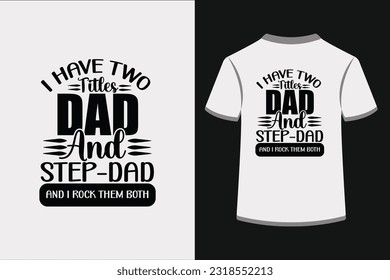 I Have Two Titles Dad And Step-Dad and I Rock Them Both.This is an editable EPS vector file.
