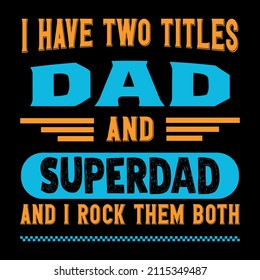 I have two titles dad and super hero and I rock them both.